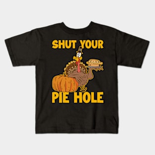 Shut Your Pie Hole Funny Thanksgiving Gift Kids T-Shirt